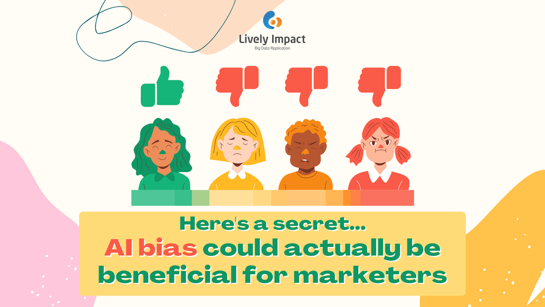 AI bias could actually be beneficial for marketers - LIVELY IMPACT