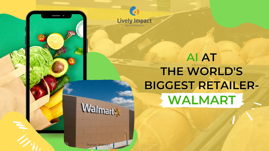 AI at the world's biggest retailer- Walmart - LIVELY IMPACT